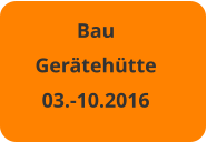 Bau Gerätehütte 03.-10.2016